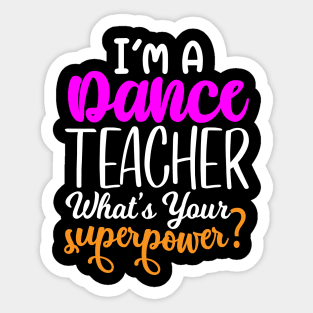 I'm A Dance Teacher What's Your Super Power Sticker